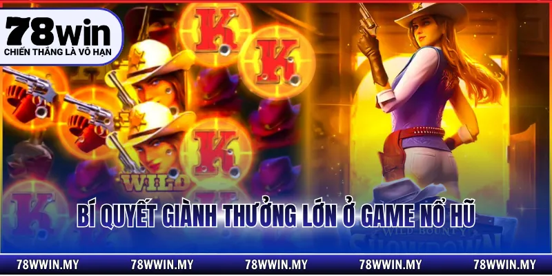 Bí quyết giành thưởng lớn ở game nổ hũ