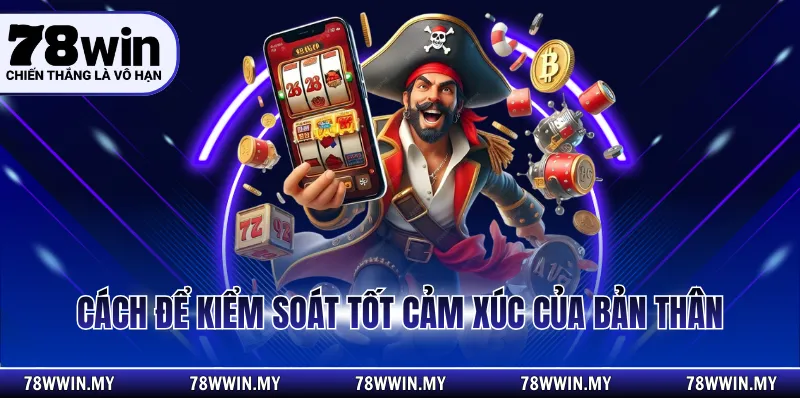 Cách để kiểm soát tốt cảm xúc của bản thân