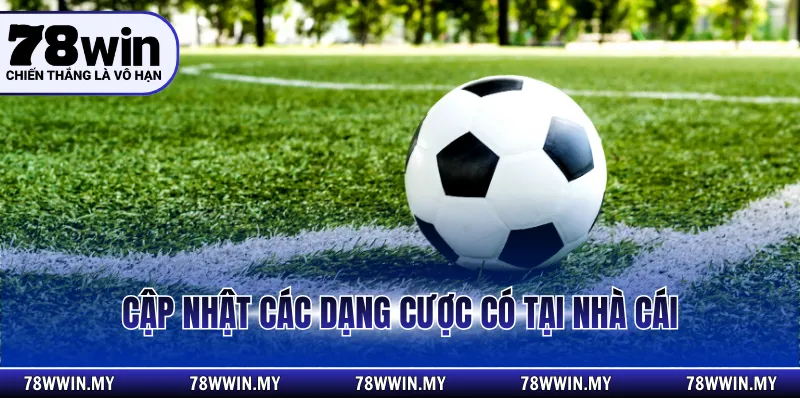 Cập nhật các dạng cược có tại nhà cái