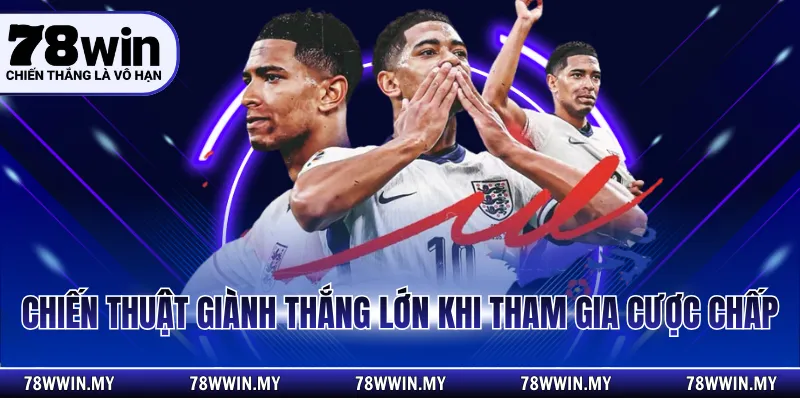 Chiến thuật giành thắng lớn khi tham gia cược chấp