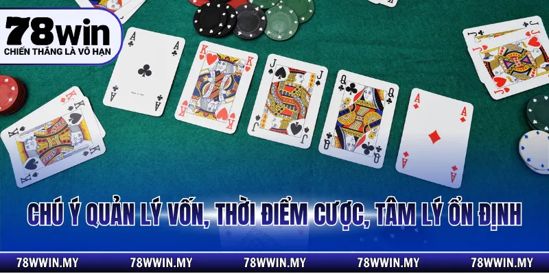 Chú ý quản lý vốn, thời điểm cược, tâm lý ổn định