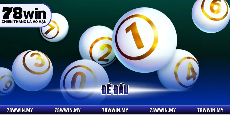 Đề Đầu – Phân Tích Quy Luật Chọn Số Hiệu Quả Tại 78Win