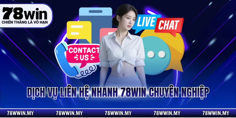 Dịch vụ liên hệ nhanh 78WIN chuyên nghiệp