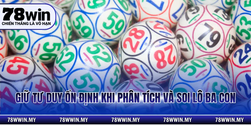 Giữ tư duy ổn định khi phân tích và soi lô ba con