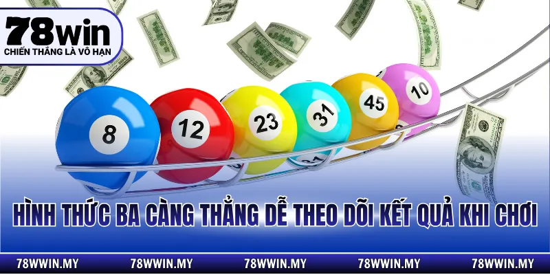 Hình thức ba càng thẳng dễ theo dõi kết quả khi chơi
