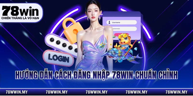 Hướng dẫn cách đăng nhập 78WIN chuẩn chỉnh