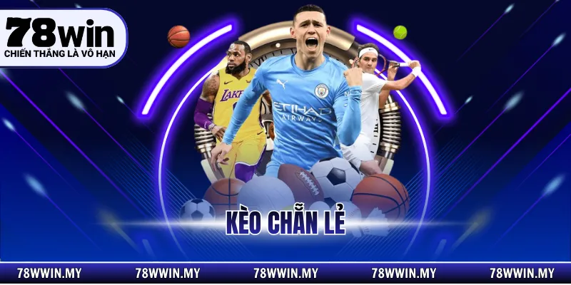 Kèo Chẵn Lẻ Và Cách Chơi Hiệu Quả Cho Người Mới Tại 78Win