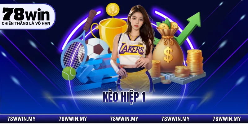 Kèo Hiệp 1 Là Gì? Cách Đọc Trận Đấu Chuẩn Xác Cùng 78Win