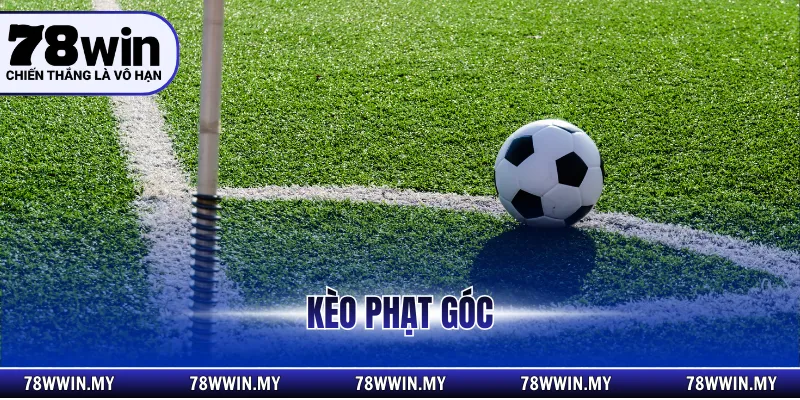 Kèo Phạt Góc Là Gì Và Cách Đọc Chuẩn Xác Tại 78win