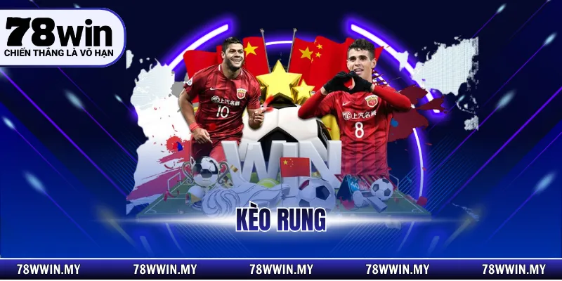 Kèo Rung - Cách Chơi Hiệu Quả Khi Cá Cược Tại 78Win