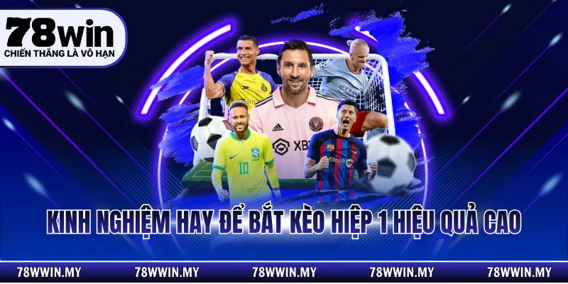 Kinh nghiệm hay để bắt kèo hiệp 1 hiệu quả cao