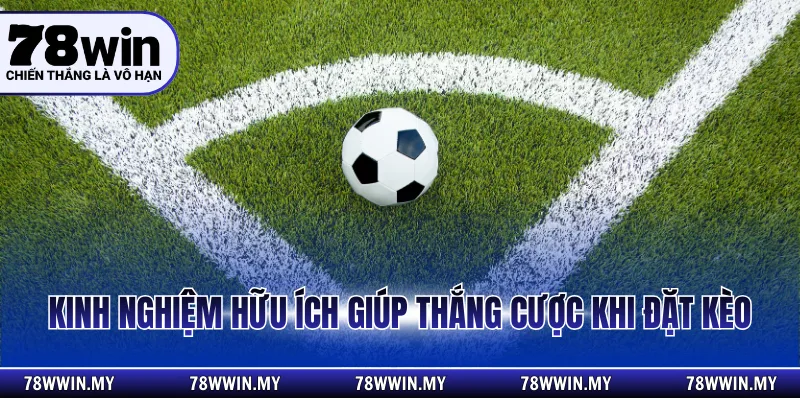 Kinh nghiệm hữu ích giúp thắng cược khi đặt kèo