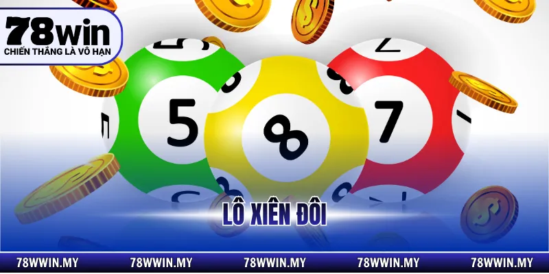 Lô Xiên Đôi – Cách Chơi Hiệu Quả Cho Người Mới Tại 78Win