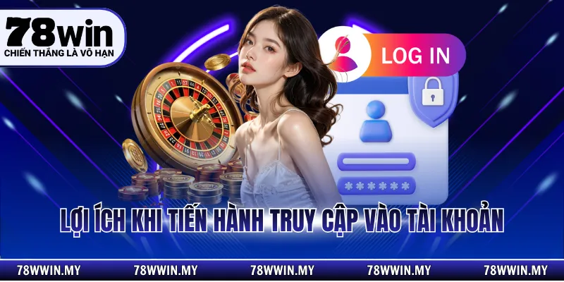 Lợi ích khi tiến hành truy cập vào tài khoản