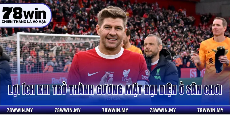 Lợi ích khi trở thành gương mặt đại diện ở sân chơi