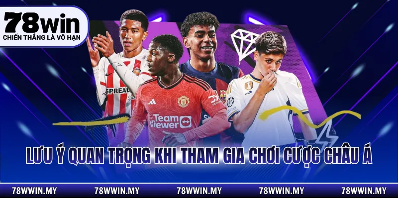 Lưu ý quan trọng khi tham gia chơi cược châu Á