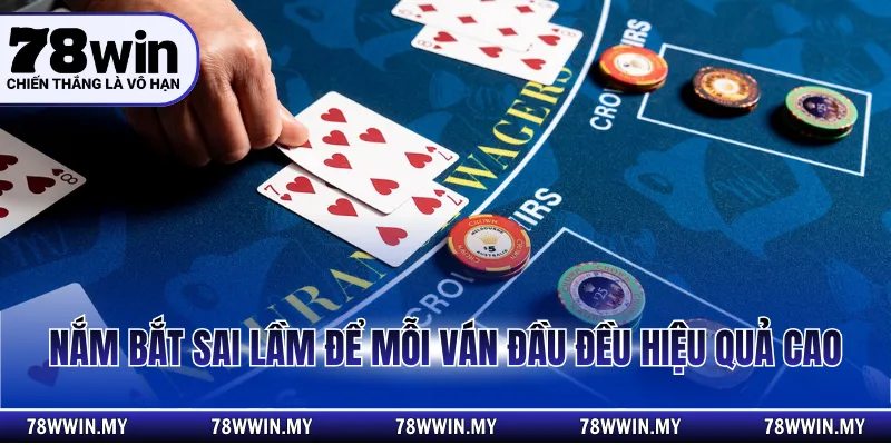 Nắm bắt sai lầm để mỗi ván đầu đều hiệu quả cao