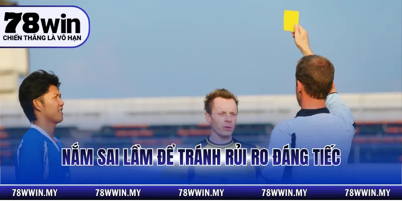 Nắm sai lầm để tránh rủi ro đáng tiếc