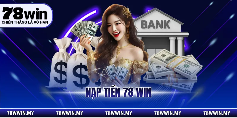 Nạp Tiền 78 Win - Hướng Dẫn Thực Hiện An Toàn Và Nhanh Chóng