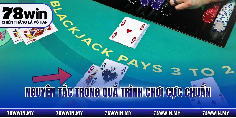 Nguyên tắc trong quá trình chơi cực chuẩn