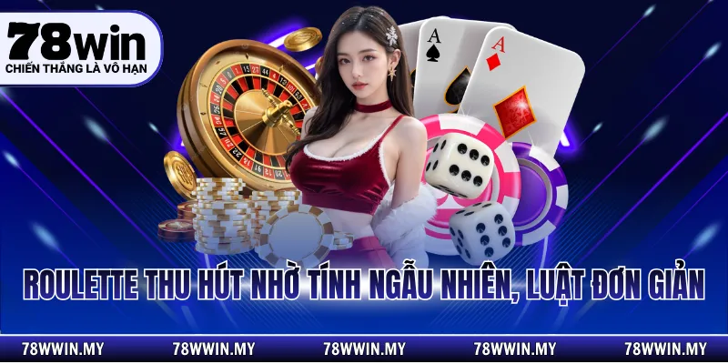 Roulette thu hút nhờ tính ngẫu nhiên, luật đơn giản