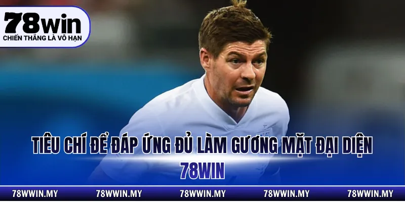 Tiêu chí để đáp ứng đủ làm gương mặt đại diện 78WIN