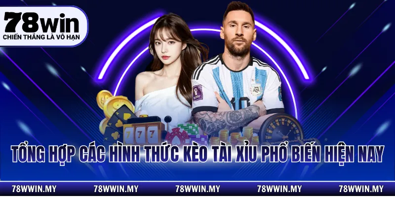 Tổng hợp các hình thức kèo tài xỉu phổ biến hiện nay