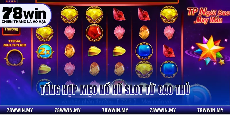 Tổng hợp mẹo nổ hũ slot từ cao thủ