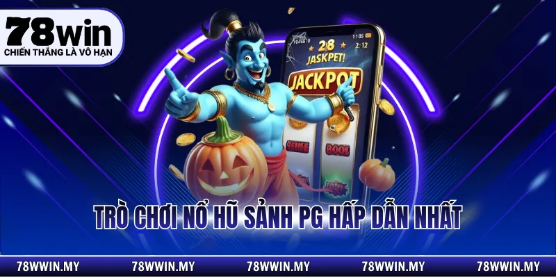 Trò chơi nổ hũ sảnh PG hấp dẫn nhất